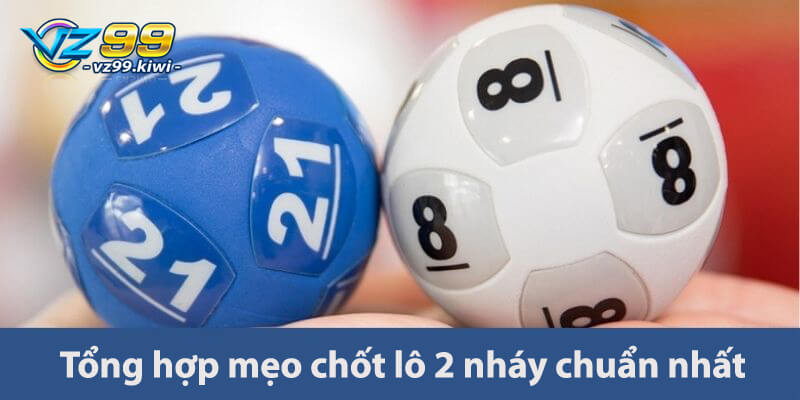 Tổng hợp mẹo chốt lô 2 nháy chuẩn nhất